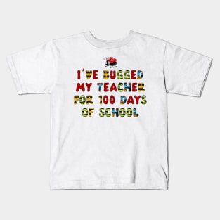 I've Bugged My Teacher for 100 Days of School Shirt Kids Kids T-Shirt